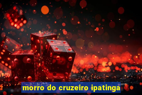 morro do cruzeiro ipatinga